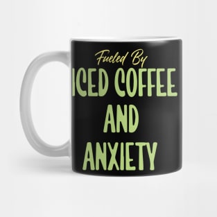 Fueled by Iced Coffee and Anxiety Mug